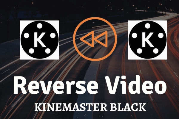 KINEMASTER BLACK REVERSE VIDEO