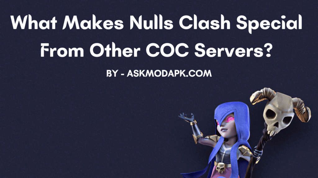 What Makes Nulls Clash special from other COC Servers